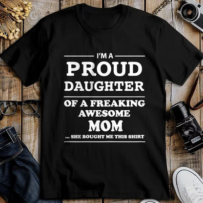 Gift for Mom Shirt, Funny Mom Unisex T-Shirt/Hoodie/Sweatshirt HLT00 - I'm a Proud Daughter of a Freaking Awesome Mom T-Shirt