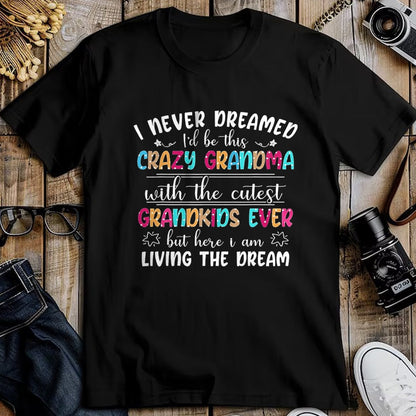Best Grandma Shirt, Proud Grandma Unisex T-Shirt/Hoodie/Sweatshirt HLT00 - I Never Dreamed I'd Be This Crazy Grandma T-Shirt
