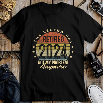 Gift for Dad Shirt, Funny Dad Unisex T-Shirt/Hoodie/Sweatshirt HLT00 – Legend Has Retired 2024 Not My Problem Anymore Retirement T-Shirt