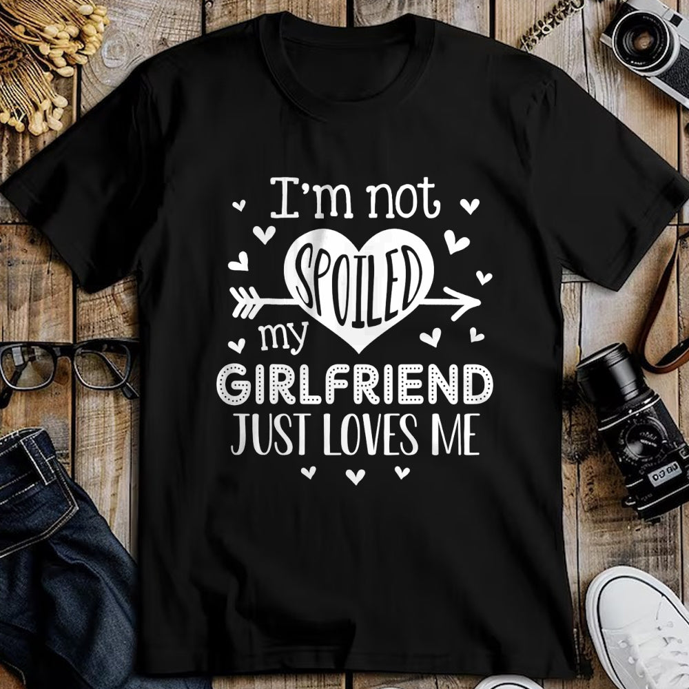 Best Wife Shirt, Wife and Husband Unisex T-Shirt/Hoodie/Sweatshirt HLT00 - I'm Not Spoiled My Girlfriend Just Loves Me Valentines T-Shirt