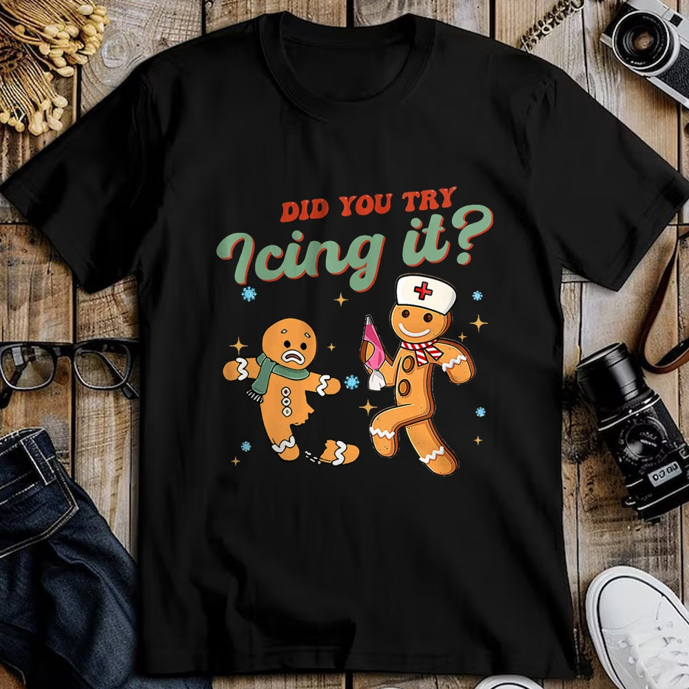 Funny Nurse Shirt, Nurse Unisex T-Shirt/Hoodie/Sweatshirt HLT00 - Funny Christmas Nurse Did You Try Icing It Gingerbread Man T-Shirt