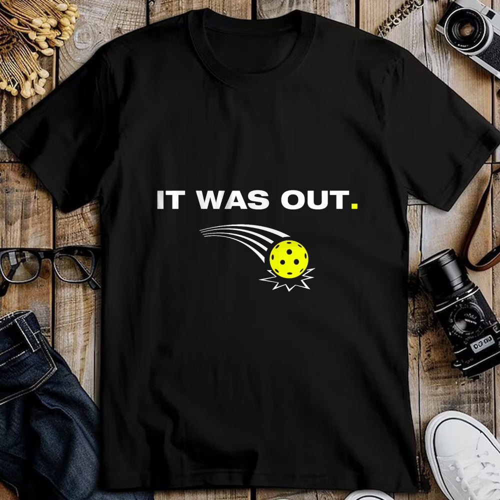 Funny Pickleball Shirt, Pickleball Lover Unisex T-Shirt/Hoodie/Sweatshirt HLT00 - It was Out Funny Pickleball Player T-Shirt