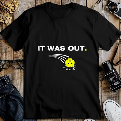 Funny Pickleball Shirt, Pickleball Lover Unisex T-Shirt/Hoodie/Sweatshirt HLT00 - It was Out Funny Pickleball Player T-Shirt