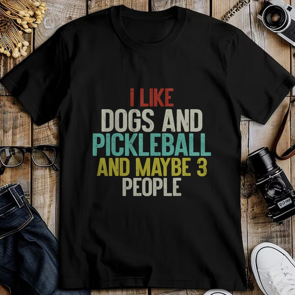 Funny Pickleball Shirt, Pickleball Lover Unisex T-Shirt/Hoodie/Sweatshirt HLT00 - I Like Dogs And Pickleball And Maybe 3 People T-Shirt