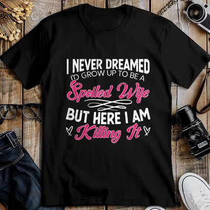 Best Wife Shirt, Wife and Husband Unisex T-Shirt/Hoodie/Sweatshirt HLT00 - Gift for wife T shirt, spoiled wife   I Never Dreamed I'd Grow Up To Be a Spoiled Wife Sweatshirt (2)
