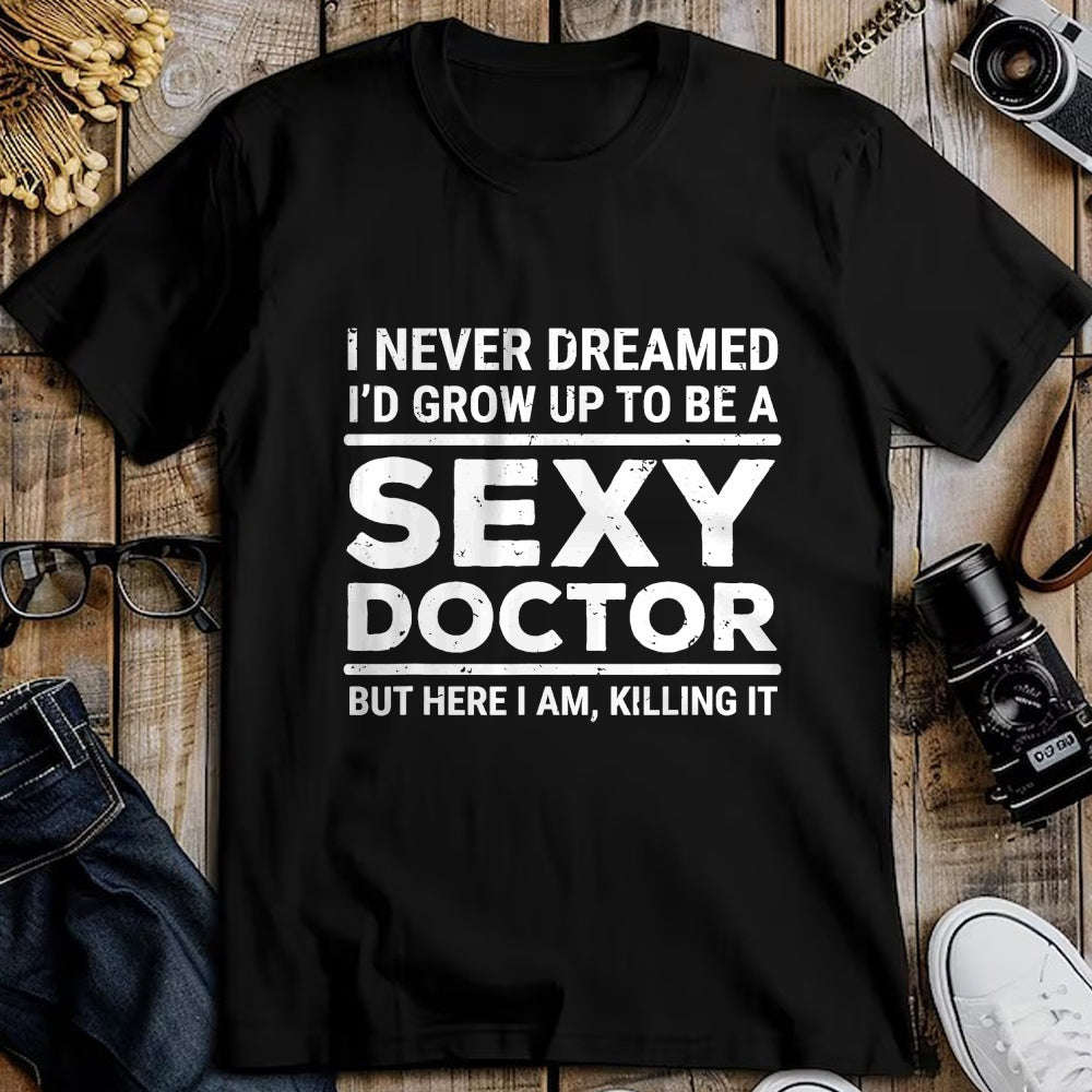 Best Doctor Shirt, Funny Doctor UnisexT-Shirt/Hoodie/Sweatshirt HLT00 - I Never Dreamed Sexy Doctor Funny Medical Doctor T-Shirt