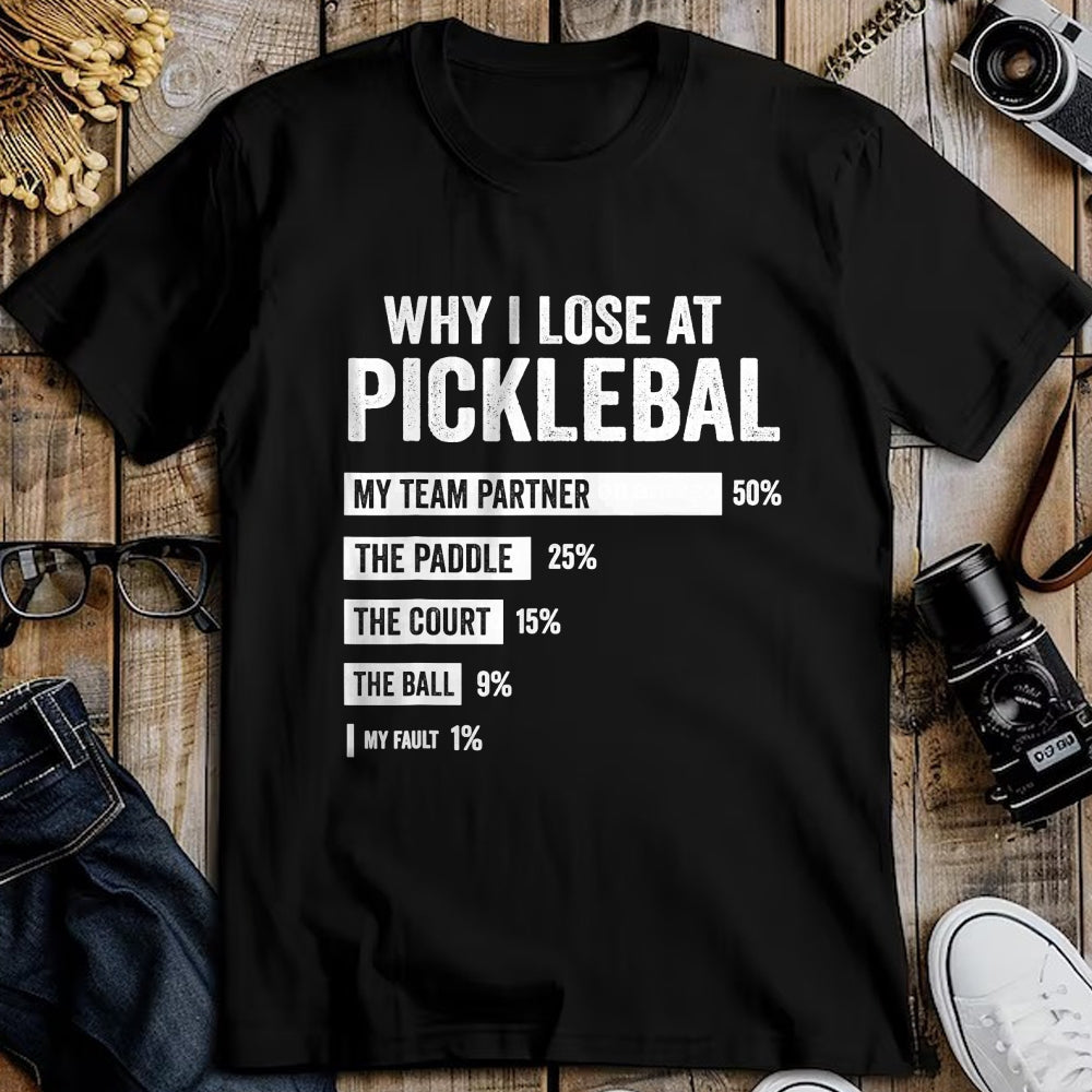 Funny Pickleball Shirt, Pickleball Lover Unisex T-Shirt/Hoodie/Sweatshirt HLT00 - Why I Lose at Pickleball Funny Player Quote T-Shirt