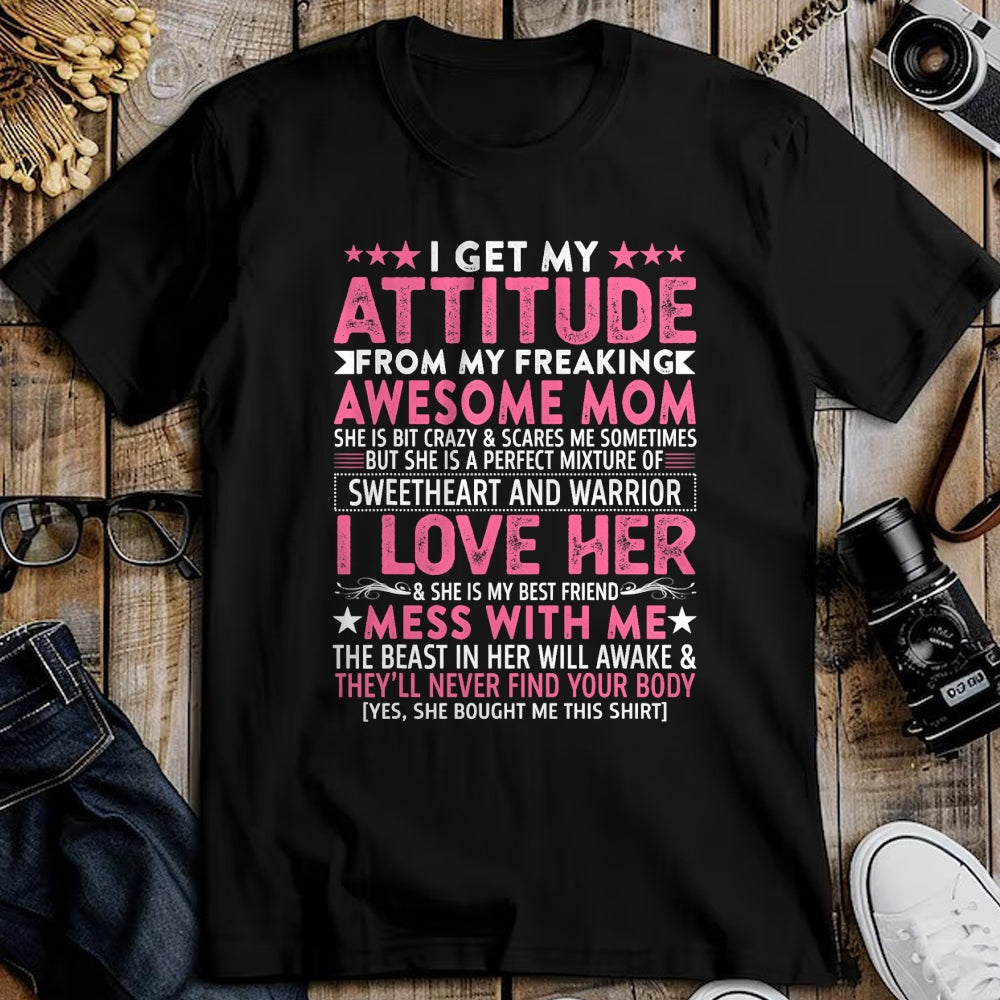 Gift for Mom Shirt, Funny Mom Unisex T-Shirt/Hoodie/Sweatshirt HLT00 - I Get My Attitude From My Freaking Awesome Mom Funny Mothers T-Shirt