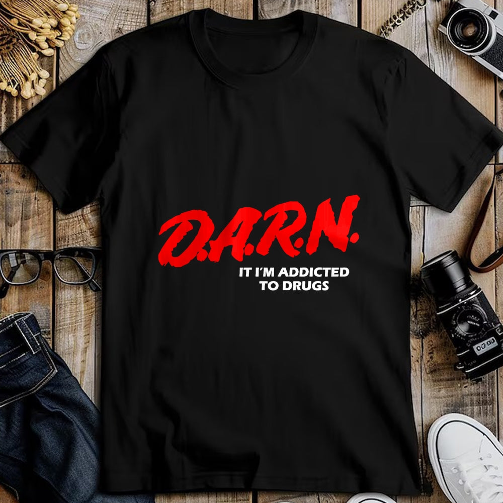 Gift for Dad Shirt, Funny Dad Unisex T-Shirt/Hoodie/Sweatshirt HLT00 – D.A.R.N. It I_m Addicted To Drugs Funny Sarcastic Trending T-Shirt