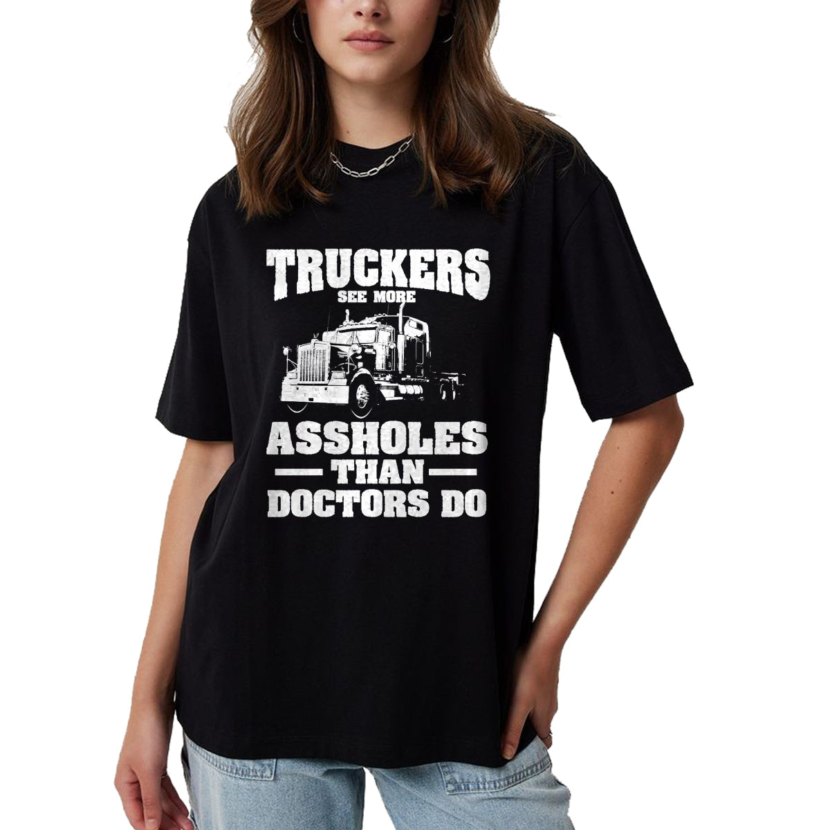 Best Truck Driver Life Shirt, Funny Trucker UnisexT-Shirt/Hoodie/Sweatshirt HLT00 - Truckers See More Assholes Than Doctors  Semi Truck Driver Premium Tri-blend T-Shirt