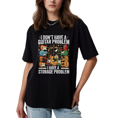 Guitar Lover Shirt, Funny Guitar UnisexT-Shirt/Hoodie/Sweatshirt HLT00 - Funny Guitar I Dont Have a Guitar Problem I Have a Storage T-Shirt