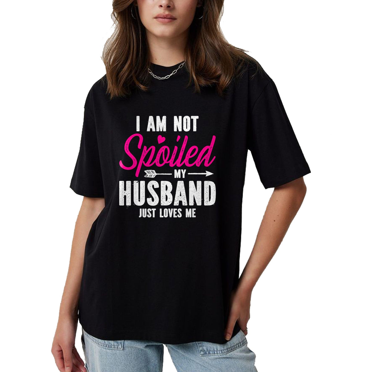 Best Wife Shirt, Wife and Husband Unisex T-Shirt/Hoodie/Sweatshirt HLT00 - Gift for wife T shirt, spoiled wife   I'm Not Spoiled My Husband Just Loves Me T-Shirt