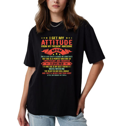 Gift for Mom Shirt, Funny Mom Unisex T-Shirt/Hoodie/Sweatshirt HLT00 - I Get My Attitude From My Freaking Awesome Mama Funny Mom T-Shirt