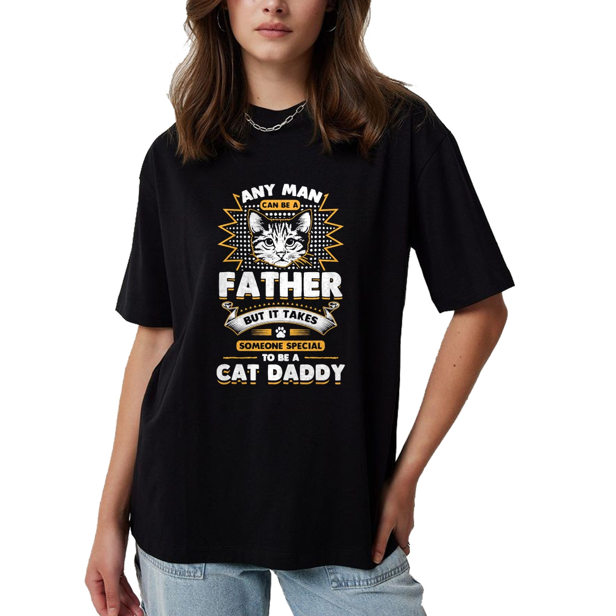 Cat Love Shirt, Funny Cat Lover Gift UnisexT-Shirt/Hoodie/Sweatshirt HLT00 - Funny Cat Dad T-Shirt -Any Man Can Be A Father - Cat Daddy T T-Shirt