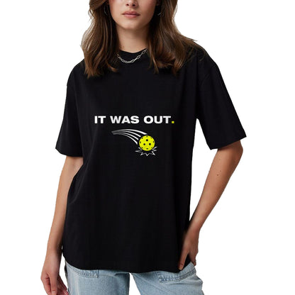 Funny Pickleball Shirt, Pickleball Lover Unisex T-Shirt/Hoodie/Sweatshirt HLT00 - It was Out Funny Pickleball Player T-Shirt
