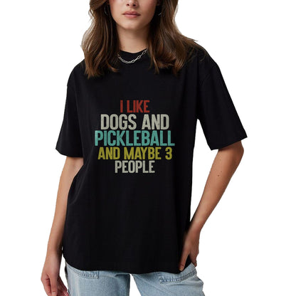 Funny Pickleball Shirt, Pickleball Lover Unisex T-Shirt/Hoodie/Sweatshirt HLT00 - I Like Dogs And Pickleball And Maybe 3 People T-Shirt