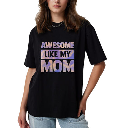 Gift for Mom Shirt, Funny Mom Unisex T-Shirt/Hoodie/Sweatshirt HLT00 - Awesome Like My Mom Like My Mother T-Shirt