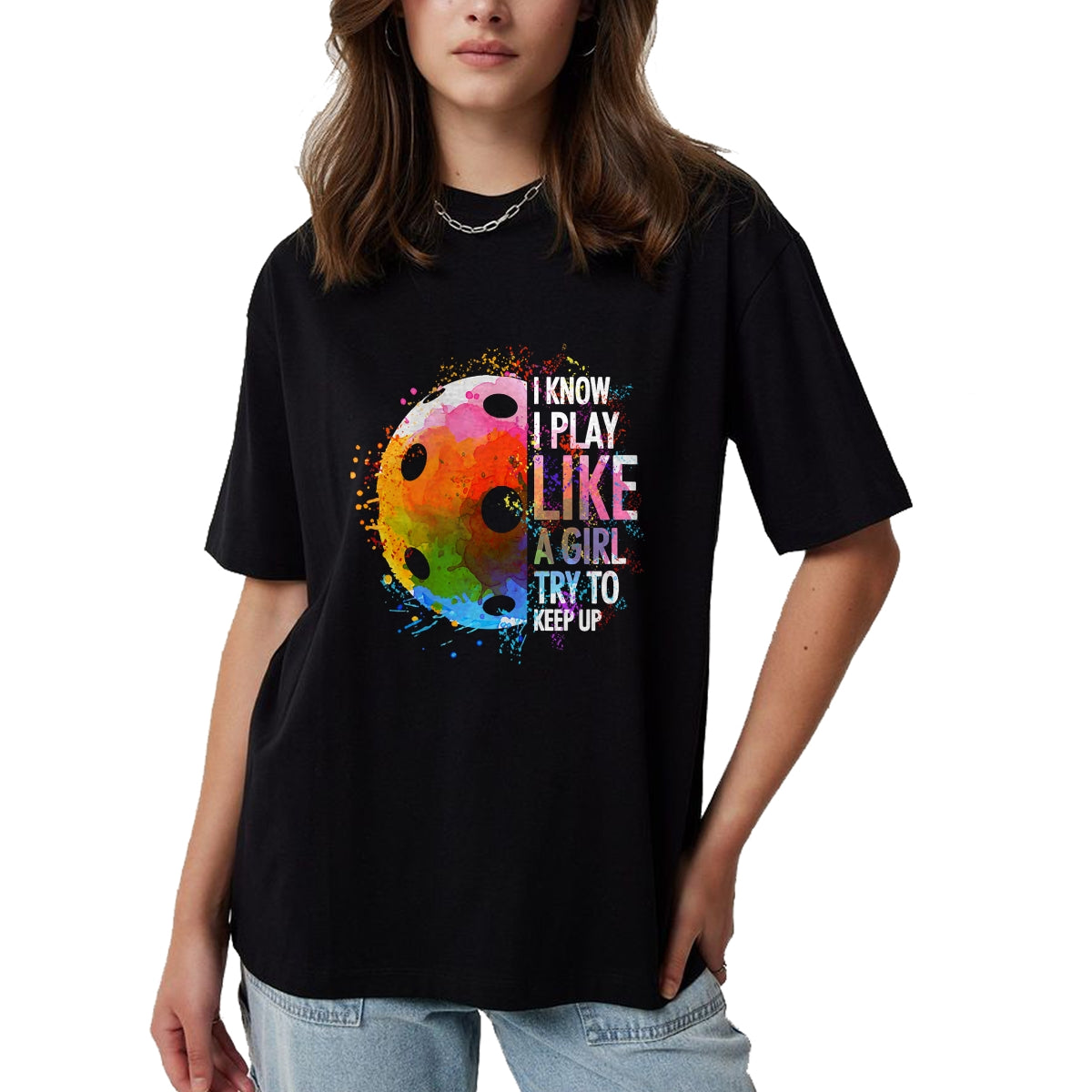 Funny Pickleball Shirt, Pickleball Lover Unisex T-Shirt/Hoodie/Sweatshirt HLT00 - I Know I Play Like A Girl Funny Pickleball Player T-Shirt