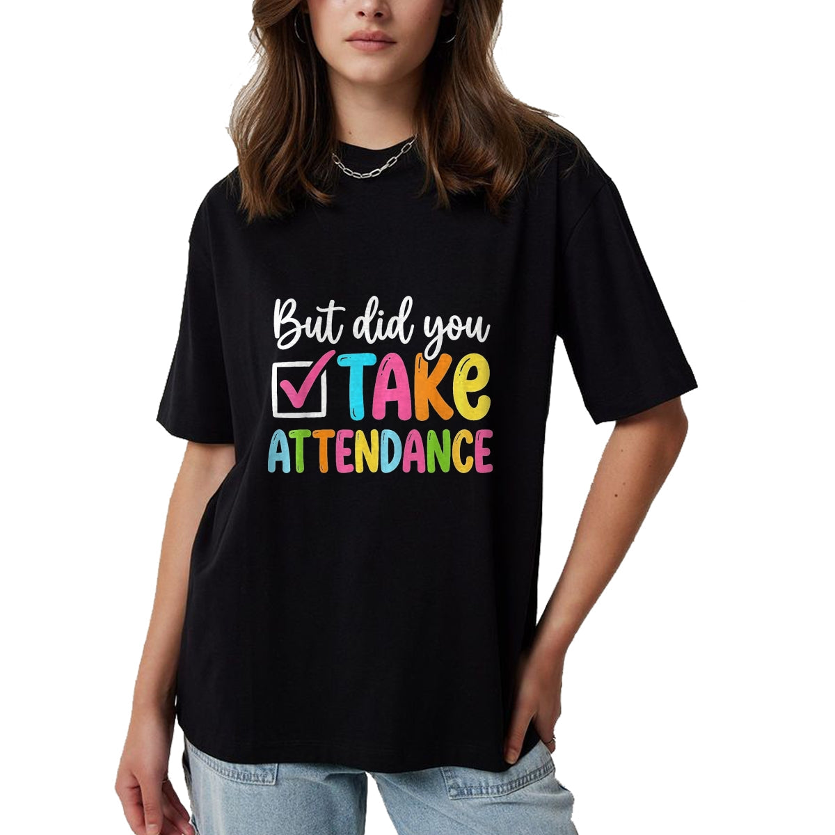 Best Student Shirt, Funny Back To School UnisexT-Shirt/Hoodie/Sweatshirt HLT00 - But Did You Take Attendance Back to School T-Shirt, Women, Black, X-Small