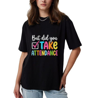 Best Student Shirt, Funny Back To School UnisexT-Shirt/Hoodie/Sweatshirt HLT00 - But Did You Take Attendance Back to School T-Shirt, Women, Black, X-Small