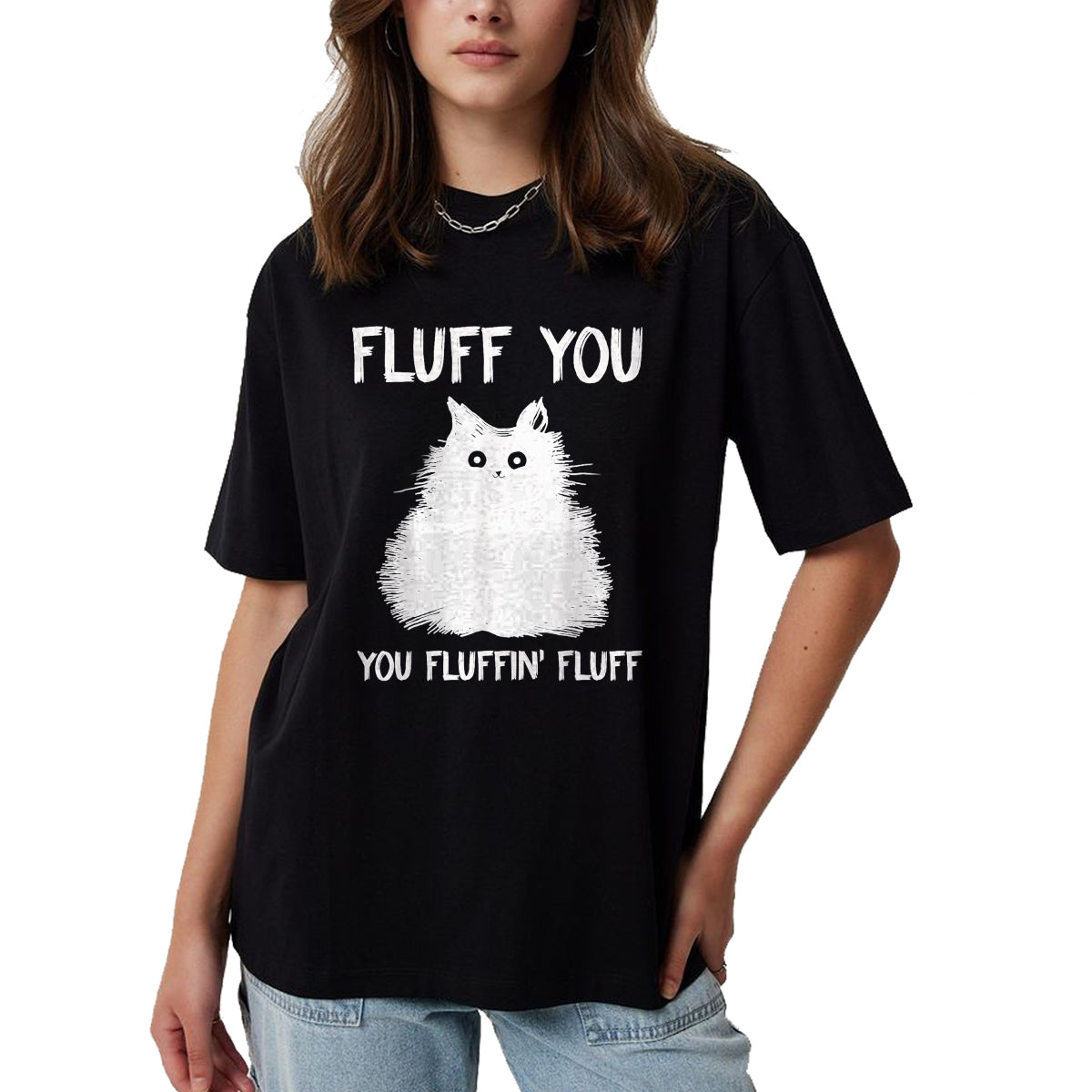 Cat Love Shirt, Funny Cat Lover Gift UnisexT-Shirt/Hoodie/Sweatshirt HLT00 - Fluff You You Fluffin_ Fluff Shirt Funny Cat Kitten T-Shirts T-Shirt