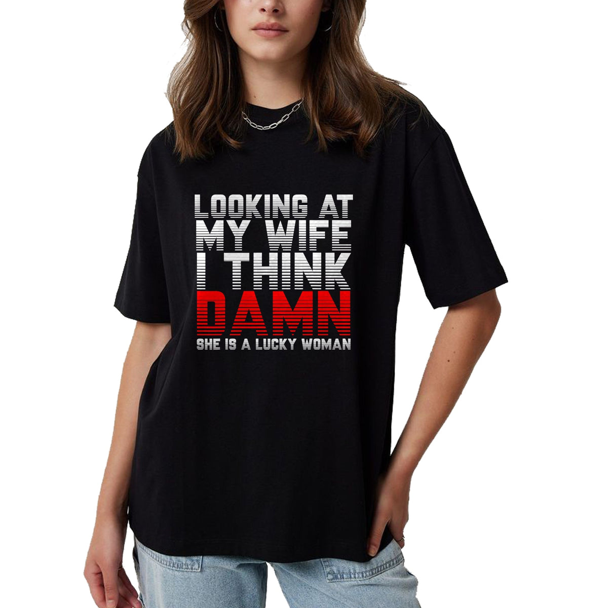 Best Wife Shirt, Wife and Husband Unisex T-Shirt/Hoodie/Sweatshirt HLT00 - Gift for wife T shirt, lucky wife   Looking At My Wife I Think Damn She Is A Lucky Woman Gift T-Shir (1)