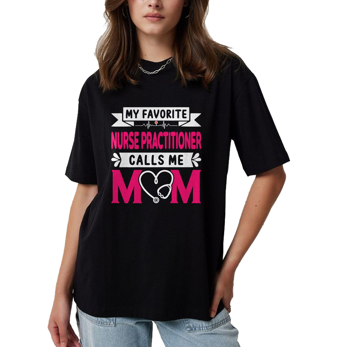 Funny Nurse Shirt, Nurse Unisex T-Shirt/Hoodie/Sweatshirt HLT00 - Womens My Favorite Nurse Practitioner Calls Me Mom Mother's Day T-Shirt