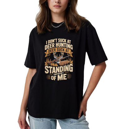 Funny Hunting Shirt, Gift For Hunting Lover Unisex T-Shirt/Hoodie/Sweatshirt HLT00 - I Don_t Suck At Deer Hunting Deer Suck Standing Infront of T-Shirt