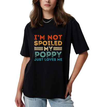 Best Grandma Shirt, Proud Grandma Unisex T-Shirt/Hoodie/Sweatshirt HLT00 - I'm Not Spoiled My Poppy Just Loves Me Retro Kids Boys Tee T-Shirt