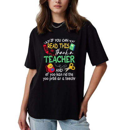 Best Teacher Shirt, Funny Teacher UnisexT-Shirt/Hoodie/Sweatshirt HLT00 - If You Can Read This Thank A Teacher And Ef Youu Kan Rid T-Shirt