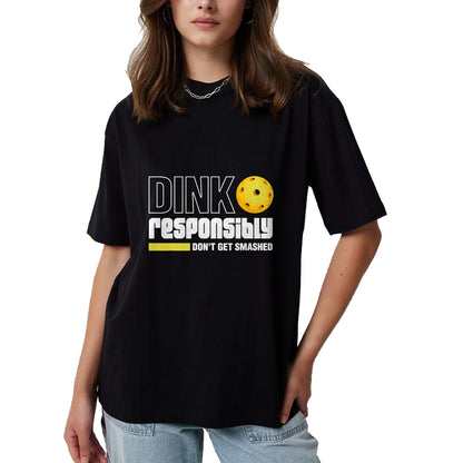 Funny Pickleball Shirt, Pickleball Lover Unisex T-Shirt/Hoodie/Sweatshirt HLT00 - Dink Responsibly Don't Get Smashed Pickleball Gift T-Shirt