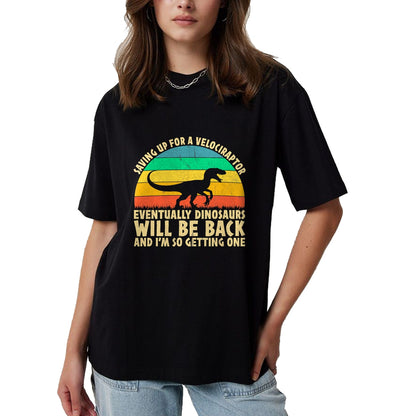 Best Dinosaur Lover Shirt, Funny Dinosaur UnisexT-Shirt/Hoodie/Sweatshirt HLT00 - Saving Up for A Velociraptor - Funny Dinosaur Lovers T-Shirt