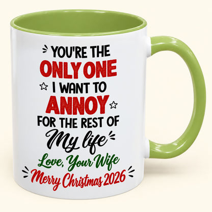 YOU'RE THE ONLY ONE I WANT TO ANNOY FOR THE REST OF My life - PERFECT GIFT FOR YOUR HUSBAND FROM WIFE - (SKU2610-184)