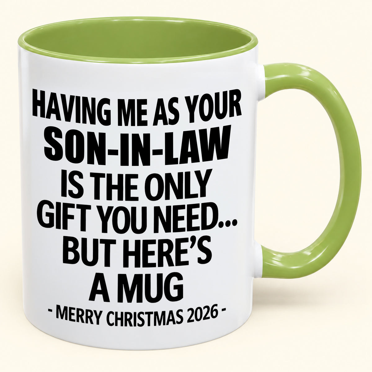 HAVING ME AS YOUR SON-IN-LAW IS THE ONLY GIFT YOU NEED - Funny Christmas 2026 - Gift Accent Coffee Mug (SKU2610-790)