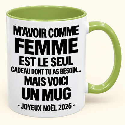 M’AVOIR COMME FEMME EST LE SEUL CADEAU DONT TU AS BESOIN – Mug de Noël humoristique 2026 – Tasse à café bicolore (SKU2610-772) MUGFR