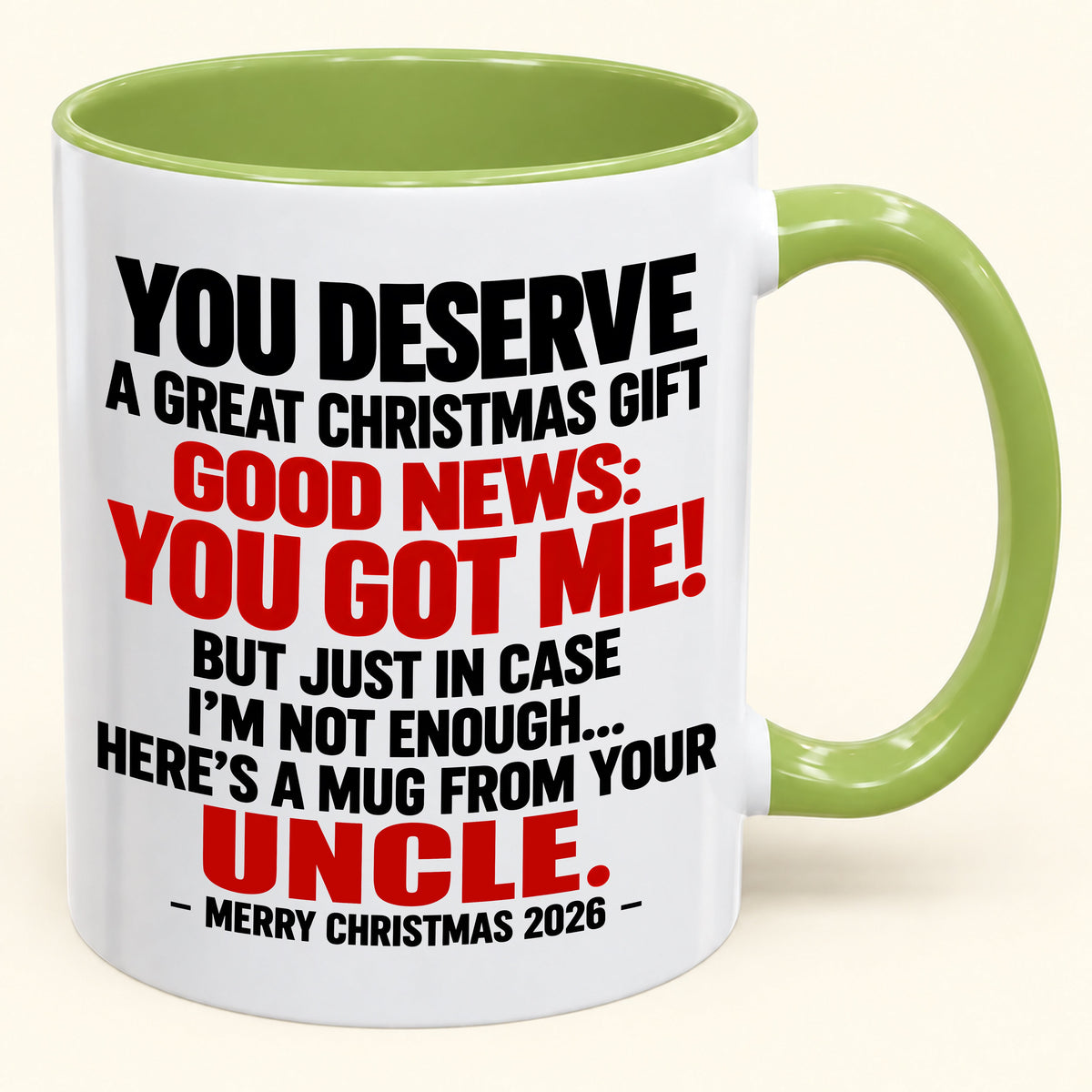 YOU DESERVE A GREAT CHRISTMAS GIFT GOOD NEWS: YOU GOT ME! - Funny Christmas 2026 - Gift Accent Coffee Mug (SKU2610-175)