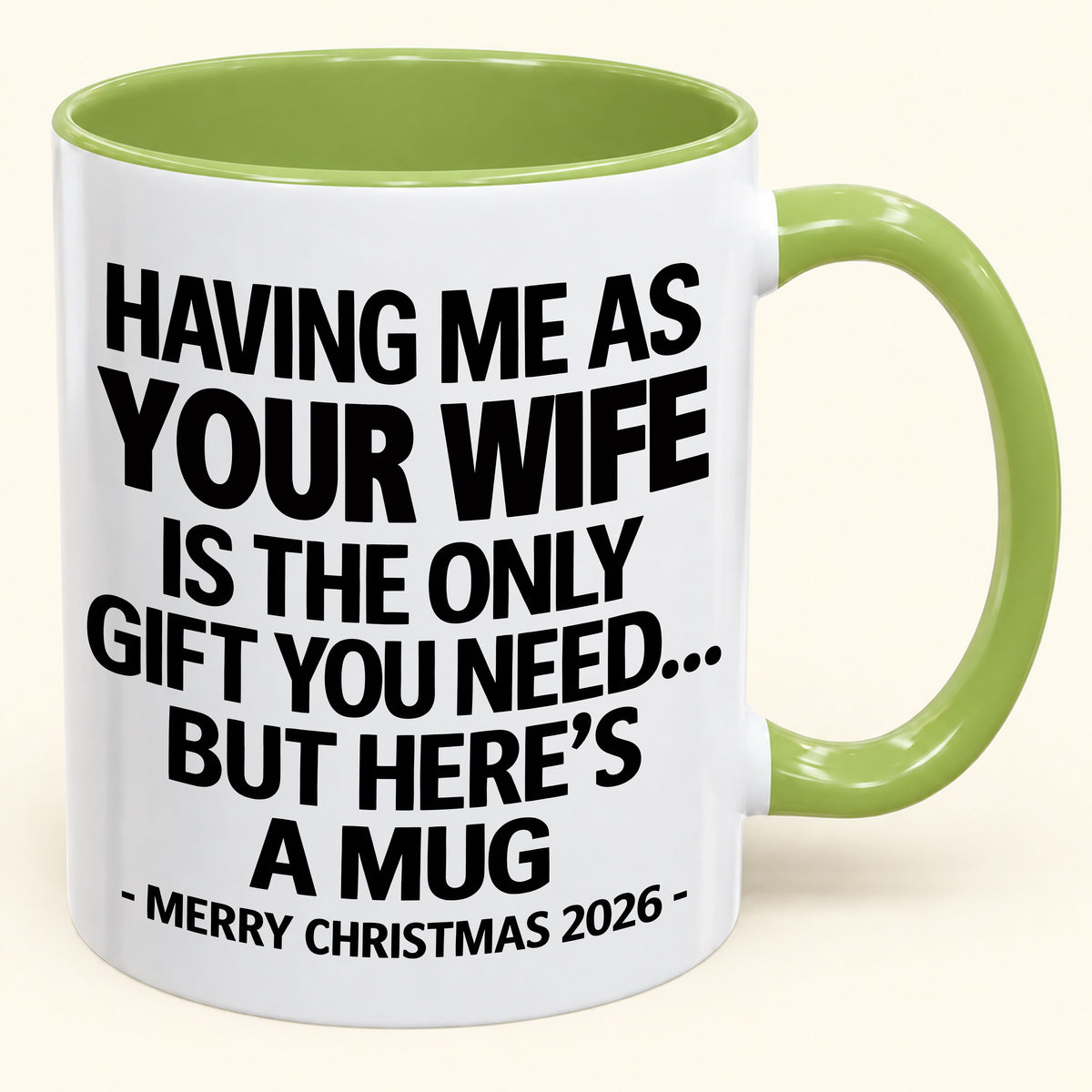 HAVING ME AS YOUR  WIFE IS THE ONLY GIFT YOU NEED - Funny Christmas 2026 - Gift Accent Coffee Mug (SKU2610-323)