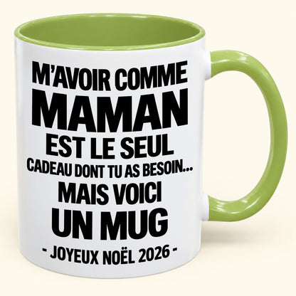 M’AVOIR COMME MAMAN EST LE SEUL CADEAU DONT TU AS BESOIN – Mug de Noël humoristique 2026 – Tasse à café bicolore (SKU2610-687) MUGFR