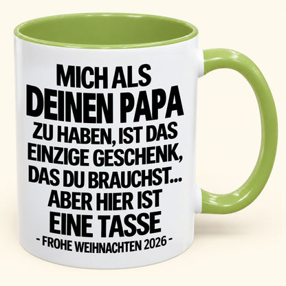 MICH ALS DEINEN PAPA ZU HABEN, IST DAS EINZIGE GESCHENK, DAS DU BRAUCHST – Lustige Weihnachten 2026 – Geschenk-Kaffeetasse - Gift Accent Coffee Mug (SKU2610-490)