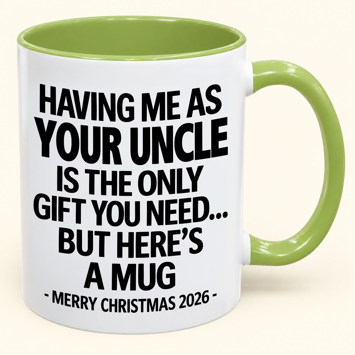 HAVING ME AS YOUR UNCLE IS THE ONLY GIFT YOU NEED - Funny Christmas 2026 - Gift Accent Coffee Mug (SKU2610-402)