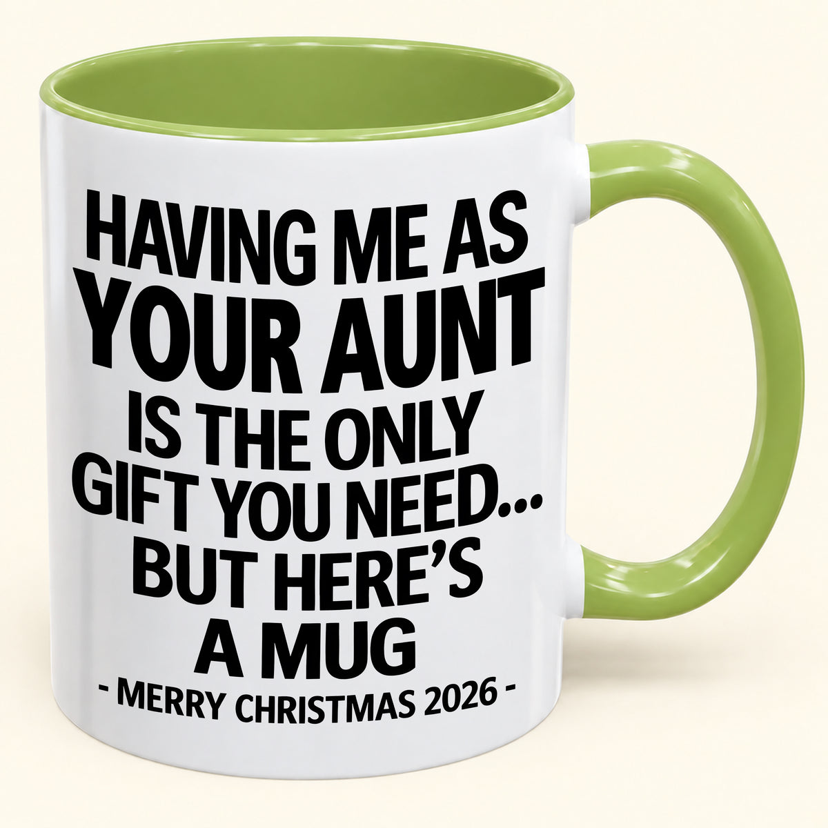 HAVING ME AS YOUR AUNT IS THE ONLY GIFT YOU NEED - Funny Christmas 2026 - Gift Accent Coffee Mug (SKU2610-403)