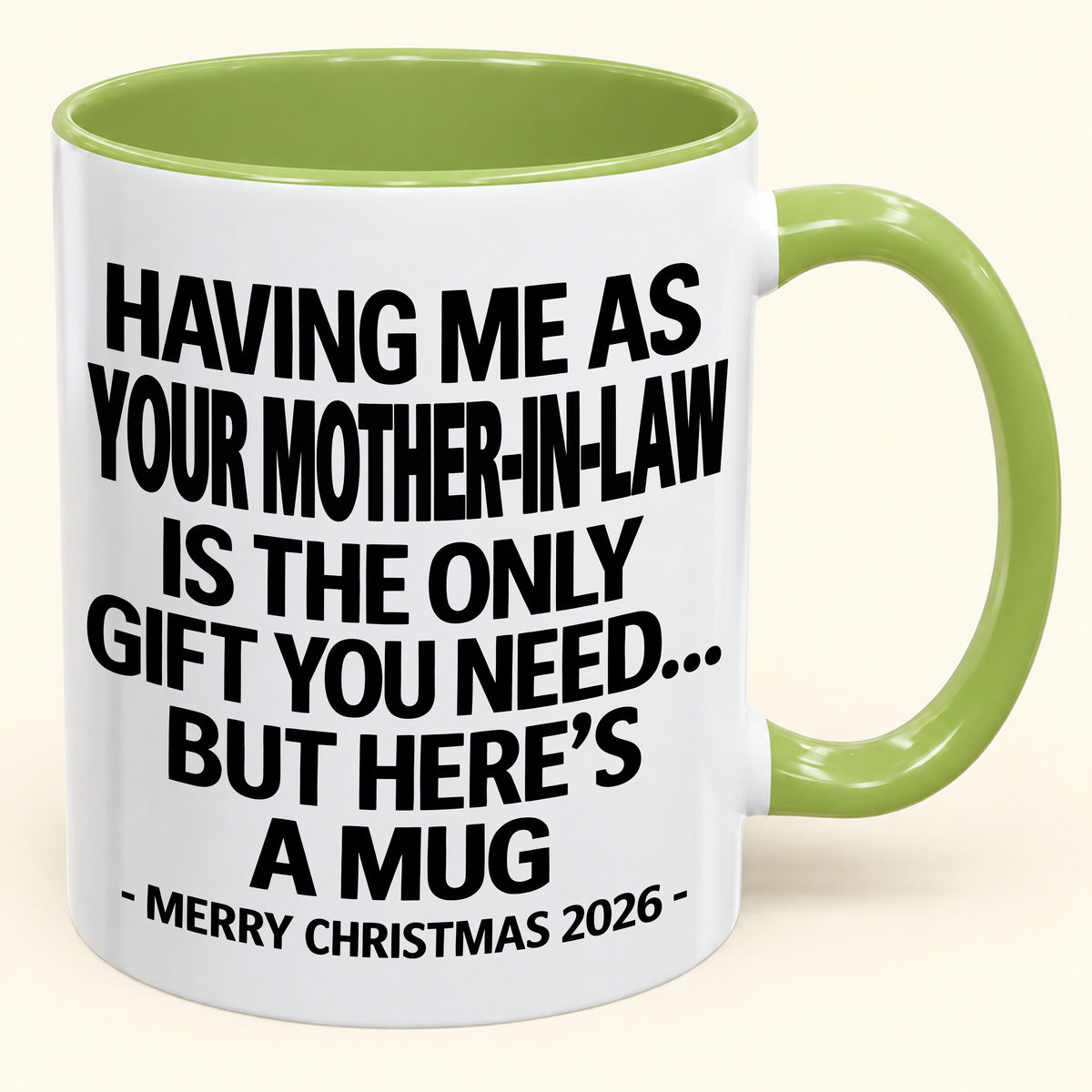 HAVING ME AS YOUR  MOTHER-IN-LAW IS THE ONLY GIFT YOU NEED - Funny Christmas 2026 - Gift Accent Coffee Mug (SKU2610-325)