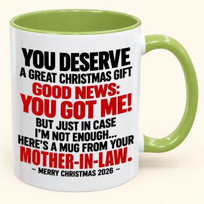 YOU DESERVE A GREAT CHRISTMAS GIFT GOOD NEWS: YOU GOT ME! - Funny Christmas 2026 - Gift Accent Coffee Mug (SKU2610-179)