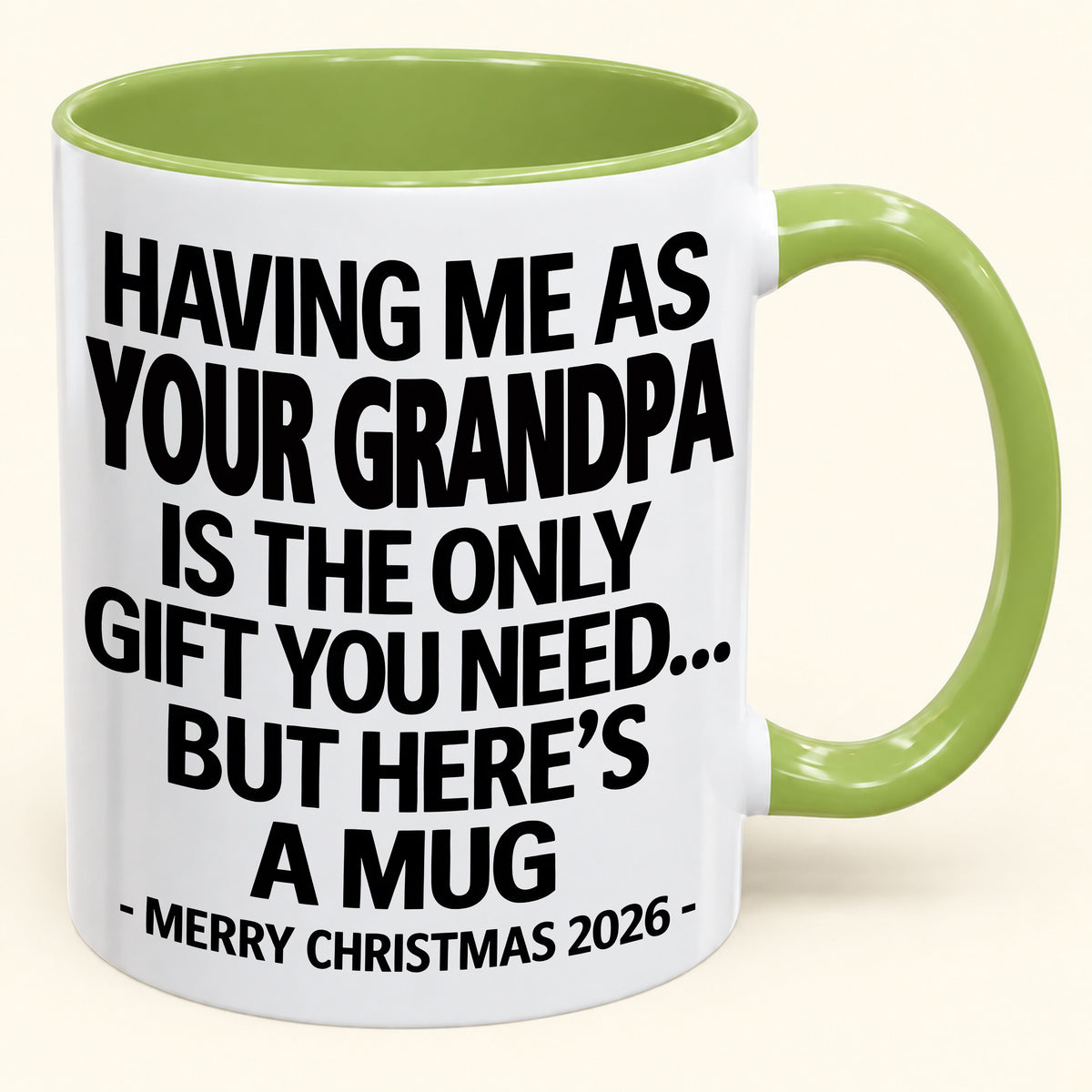 HAVING ME AS YOUR GRANDPA IS THE ONLY GIFT YOU NEED - Funny Christmas 2026 - Gift Accent Coffee Mug (SKU2610-487)