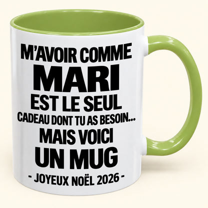 M’AVOIR COMME MARI EST LE SEUL CADEAU DONT TU AS BESOIN – Mug de Noël humoristique 2026 – Tasse à café bicolore (SKU2610-773) MUGFR