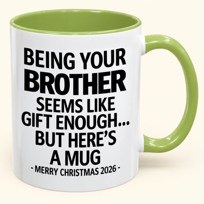 Being Your Brother Is Gift Enough - Funny Christmas 2026 - Gift Accent Coffee Mug (SKU2610-16)