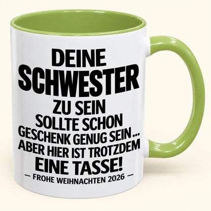 Deine Schwester zu sein, ist Geschenk genug – Lustiges Weihnachten 2026 – Geschenk-Kaffeetasse mit Spruch (SKU2610-281)