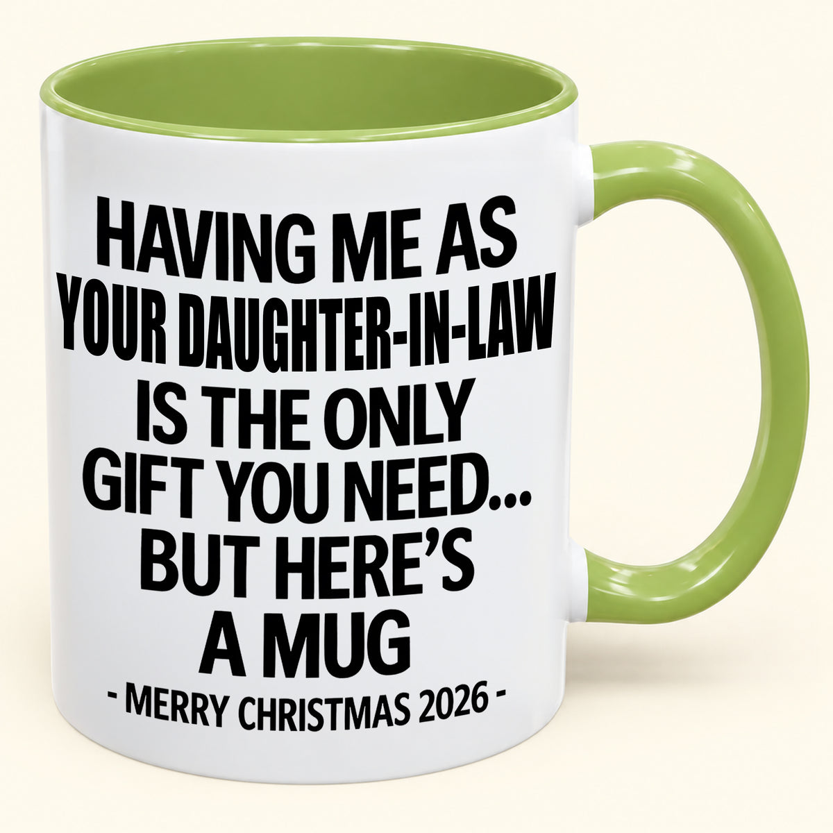 HAVING ME AS YOUR DAUGHTER-IN-LAW IS THE ONLY GIFT YOU NEED - Funny Christmas 2026 - Gift Accent Coffee Mug (SKU2610-788)