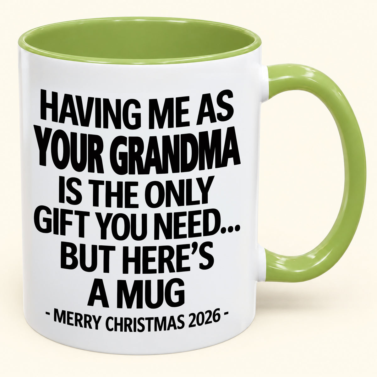 HAVING ME AS YOUR GRANDMA IS THE ONLY GIFT YOU NEED - Funny Christmas 2026 - Gift Accent Coffee Mug (SKU2610-486)