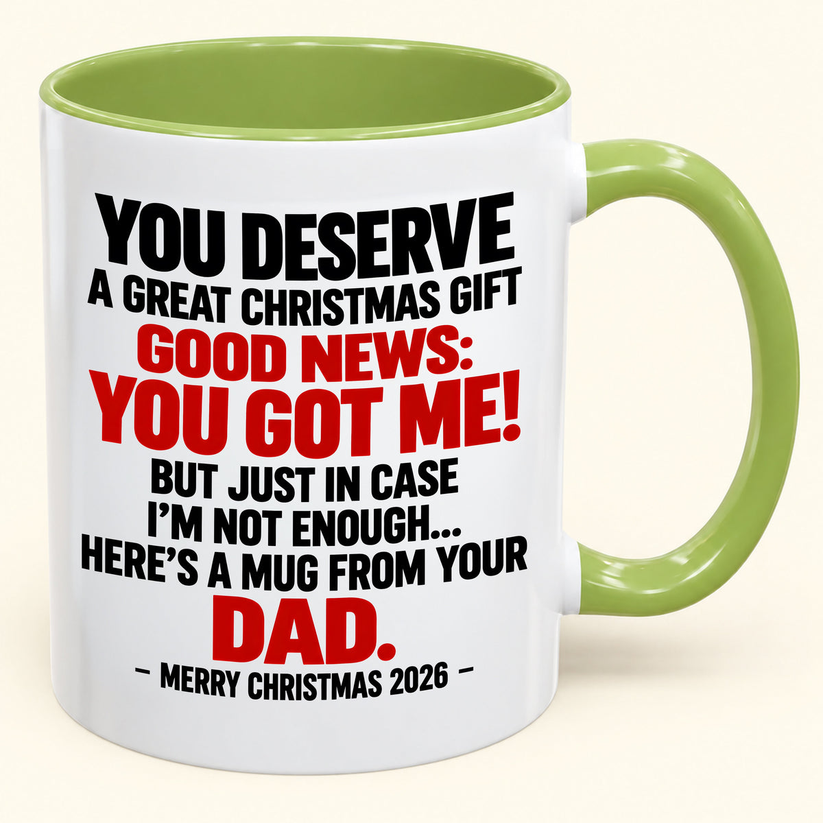 YOU DESERVE A GREAT CHRISTMAS GIFT GOOD NEWS: YOU GOT ME! - Funny Christmas 2026 - Gift Accent Coffee Mug (SKU2610-144)